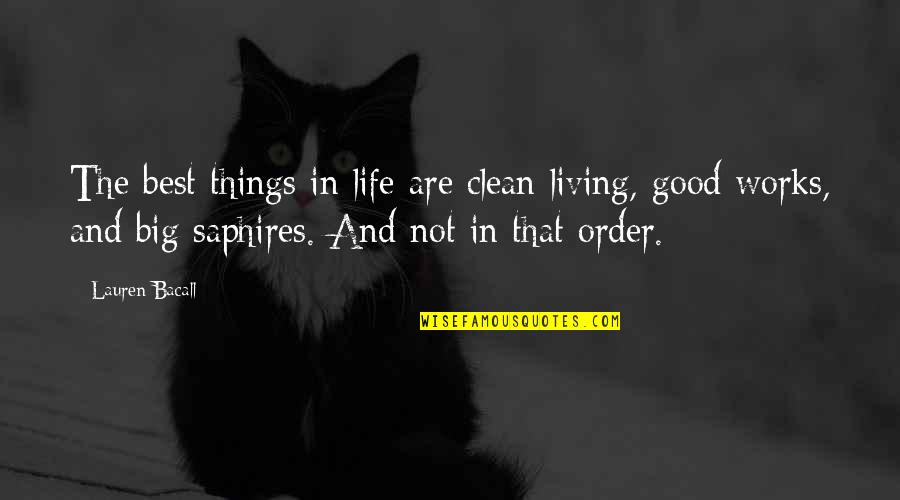 Good Things In Life Quotes By Lauren Bacall: The best things in life are clean living,