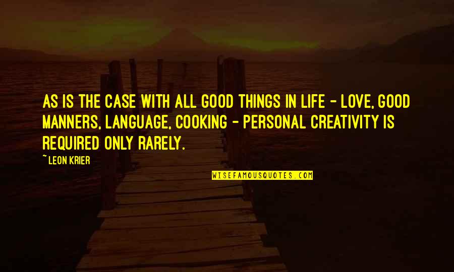 Good Things In Life Quotes By Leon Krier: As is the case with all good things Good Things In Life Quotes By Leon Krier: As is the case with all good things