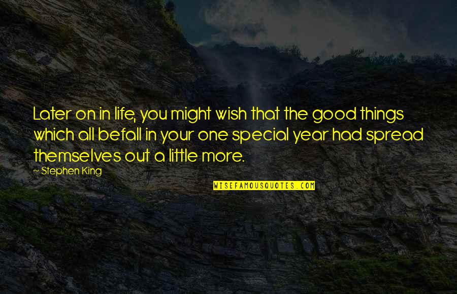 Good Things In Life Quotes By Stephen King: Later on in life, you might wish that Good Things In Life Quotes By Stephen King: Later on in life, you might wish that