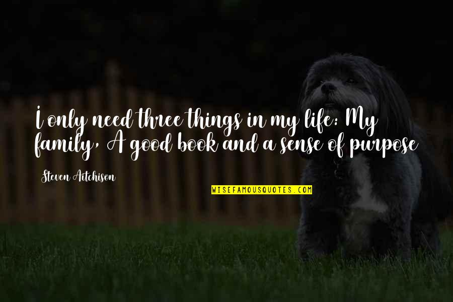 Good Things In Life Quotes By Steven Aitchison: I only need three things in my life: Good Things In Life Quotes By Steven Aitchison: I only need three things in my life:
