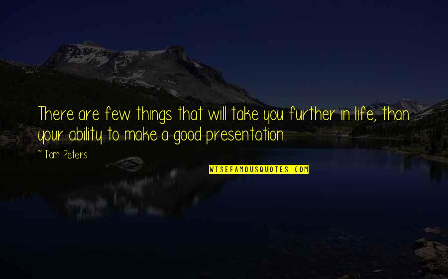 Good Things In Life Quotes By Tom Peters: There are few things that will take you Good Things In Life Quotes By Tom Peters: There are few things that will take you