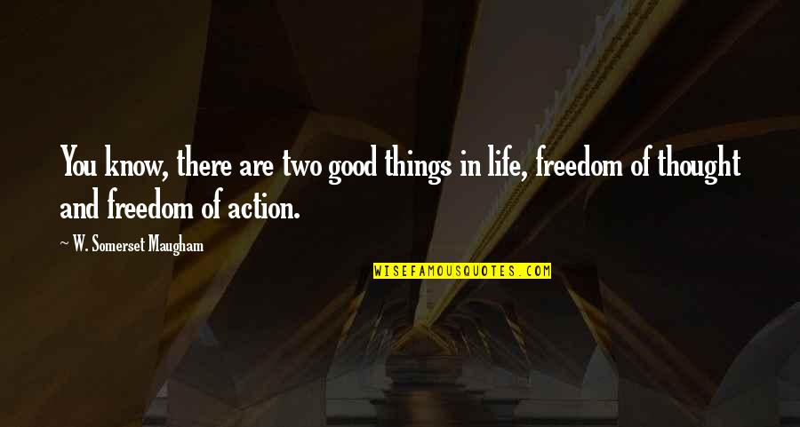 Good Things In Life Quotes By W. Somerset Maugham: You know, there are two good things in