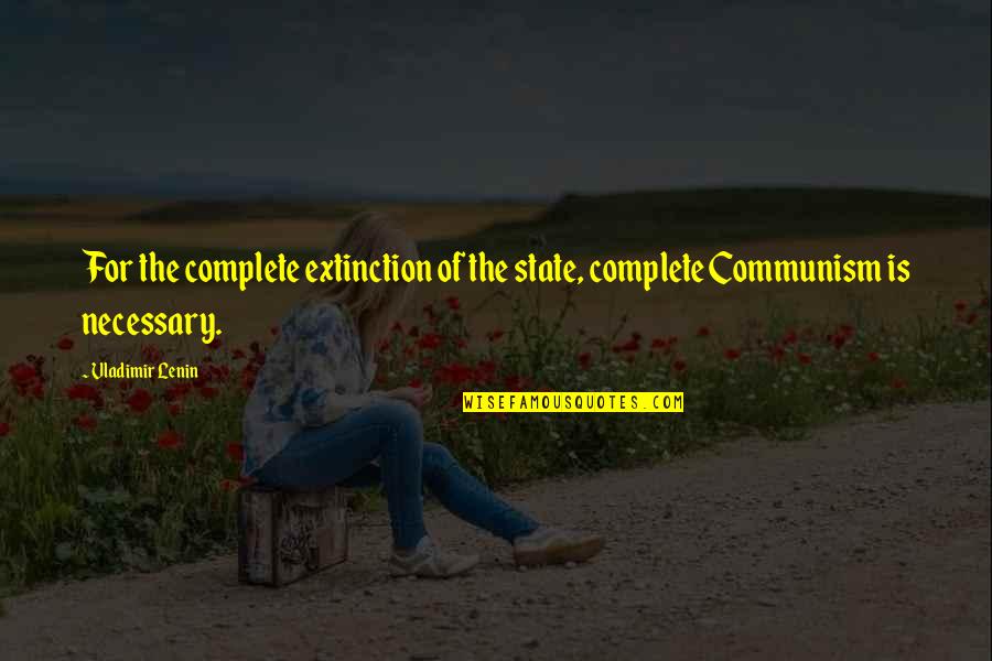 Good Things In Small Packages Quotes By Vladimir Lenin: For the complete extinction of the state, complete