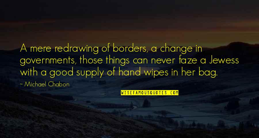 Good Things Never Change Quotes By Michael Chabon: A mere redrawing of borders, a change in