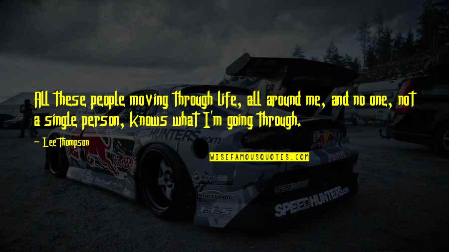 Good Things Not Lasting Forever Quotes By Lee Thompson: All these people moving through life, all around