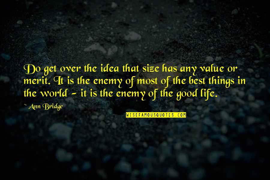 Good Things Of Life Quotes By Ann Bridge: Do get over the idea that size has Good Things Of Life Quotes By Ann Bridge: Do get over the idea that size has