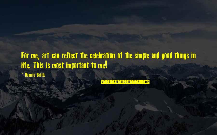 Good Things Of Life Quotes By Romero Britto: For me, art can reflect the celebration of Good Things Of Life Quotes By Romero Britto: For me, art can reflect the celebration of