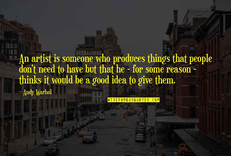 Good Things Quotes By Andy Warhol: An artist is someone who produces things that