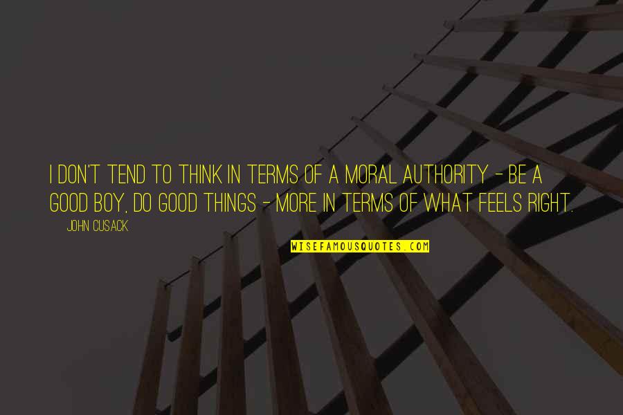 Good Things Quotes By John Cusack: I don't tend to think in terms of