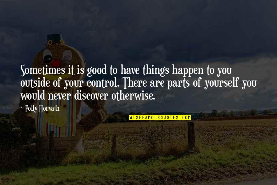 Good Things Quotes By Polly Horvath: Sometimes it is good to have things happen