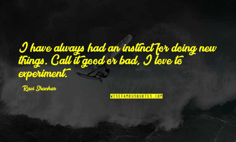 Good Things Quotes By Ravi Shankar: I have always had an instinct for doing