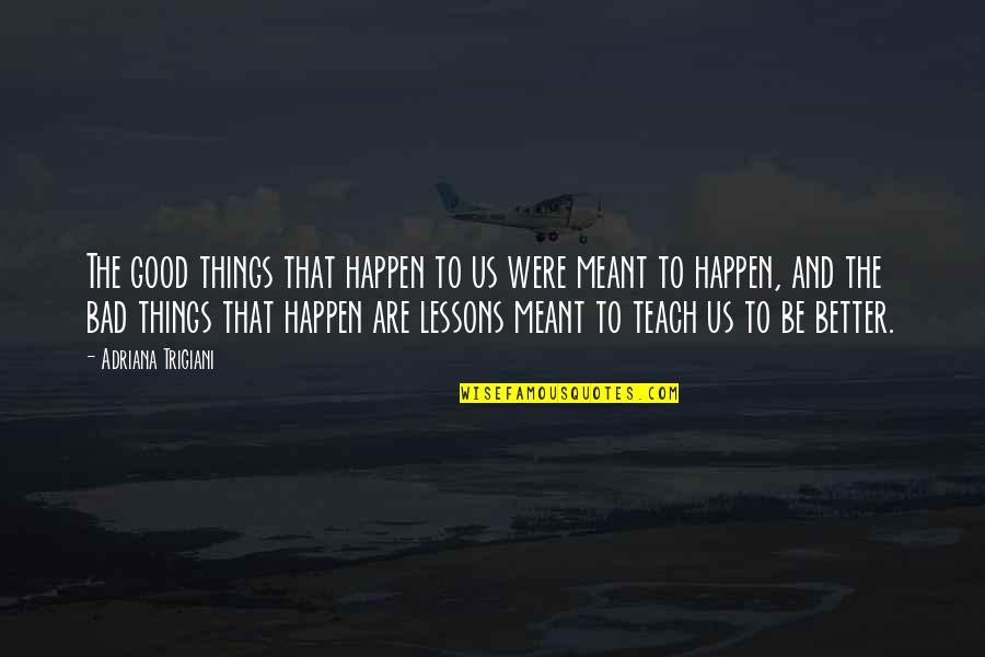 Good Things To Happen Quotes By Adriana Trigiani: The good things that happen to us were Good Things To Happen Quotes By Adriana Trigiani: The good things that happen to us were