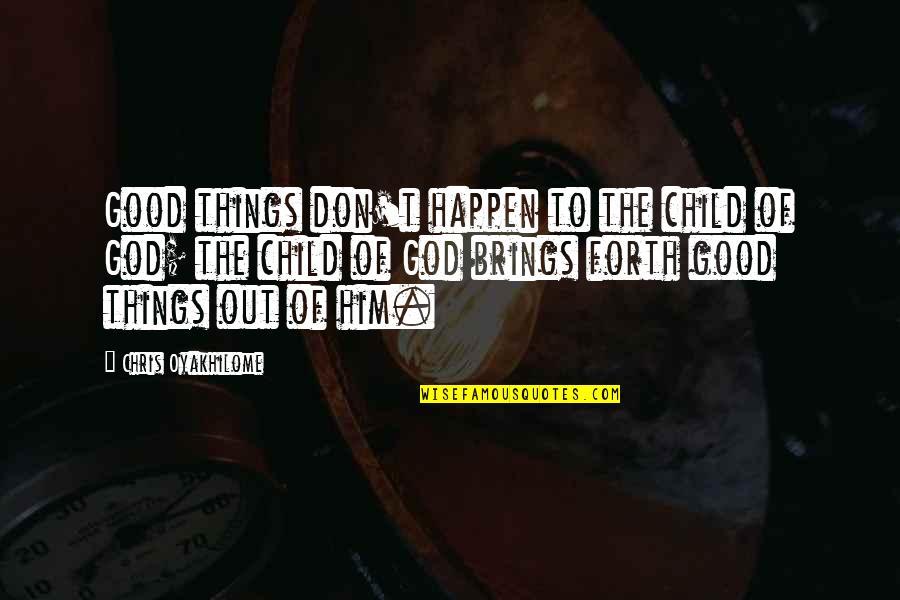 Good Things To Happen Quotes By Chris Oyakhilome: Good things don't happen to the child of Good Things To Happen Quotes By Chris Oyakhilome: Good things don't happen to the child of
