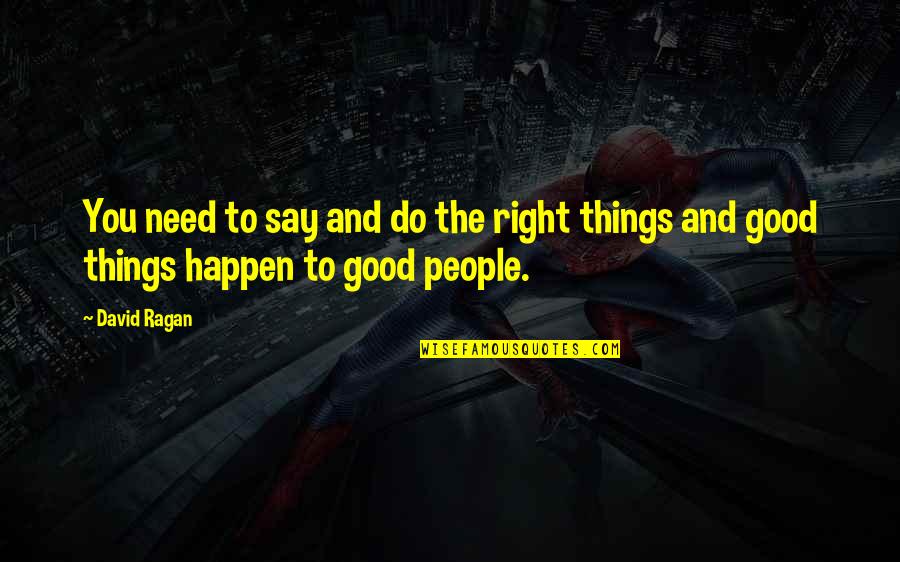 Good Things To Happen Quotes By David Ragan: You need to say and do the right