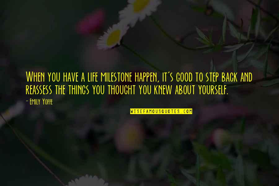 Good Things To Happen Quotes By Emily Yoffe: When you have a life milestone happen, it's Good Things To Happen Quotes By Emily Yoffe: When you have a life milestone happen, it's