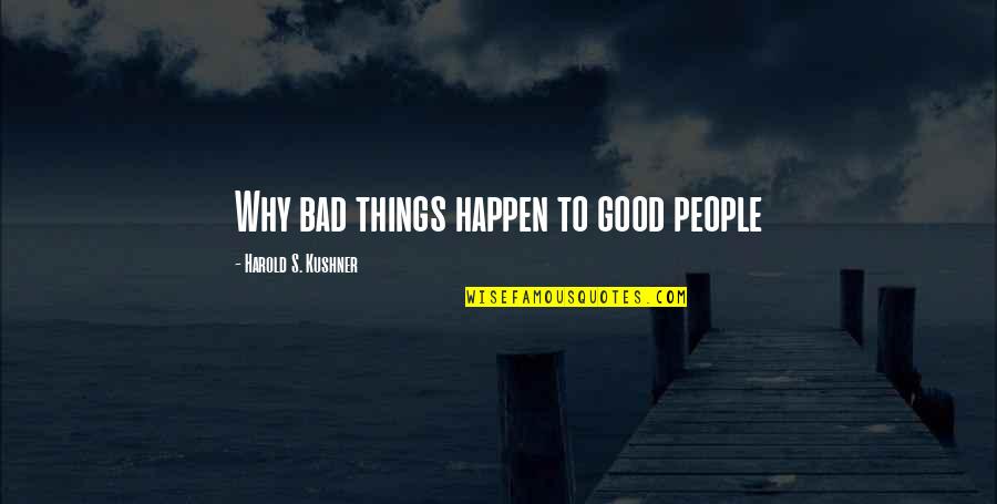 Good Things To Happen Quotes By Harold S. Kushner: Why bad things happen to good people Good Things To Happen Quotes By Harold S. Kushner: Why bad things happen to good people