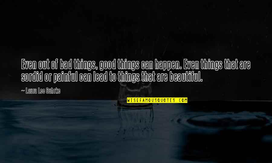 Good Things To Happen Quotes By Laura Lee Guhrke: Even out of bad things, good things can Good Things To Happen Quotes By Laura Lee Guhrke: Even out of bad things, good things can