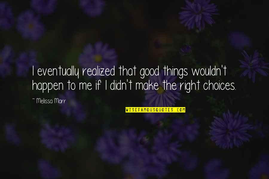 Good Things To Happen Quotes By Melissa Marr: I eventually realized that good things wouldn't happen Good Things To Happen Quotes By Melissa Marr: I eventually realized that good things wouldn't happen