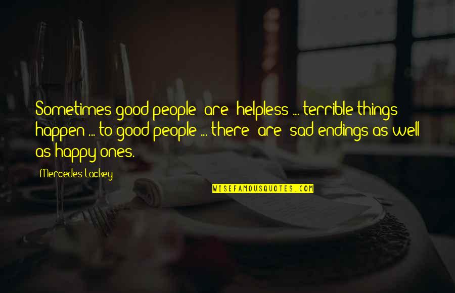 Good Things To Happen Quotes By Mercedes Lackey: Sometimes good people [are] helpless ... terrible things