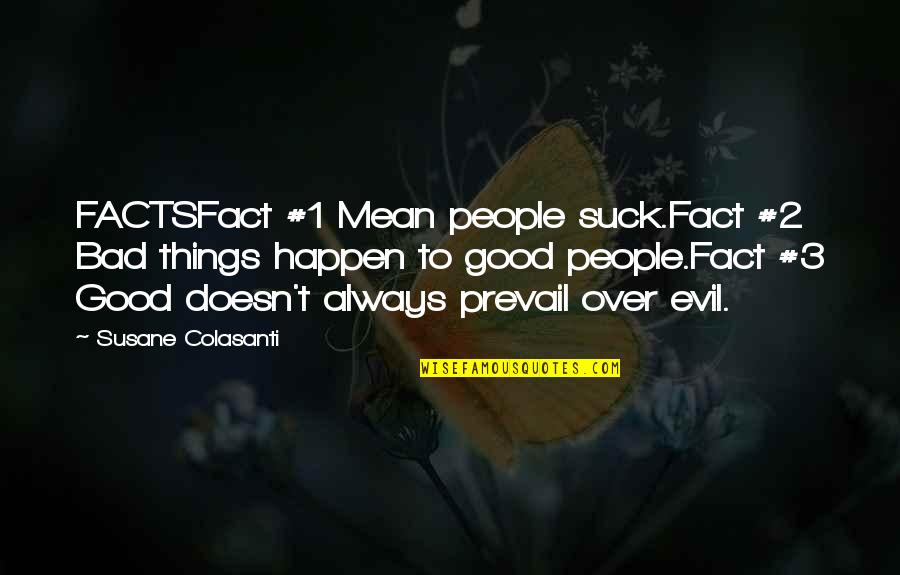 Good Things To Happen Quotes By Susane Colasanti: FACTSFact #1 Mean people suck.Fact #2 Bad things Good Things To Happen Quotes By Susane Colasanti: FACTSFact #1 Mean people suck.Fact #2 Bad things