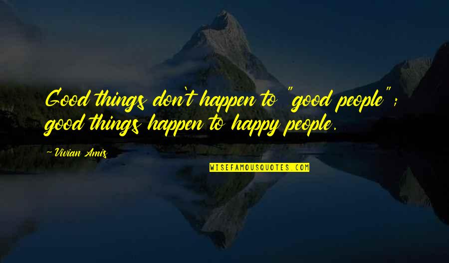 Good Things To Happen Quotes By Vivian Amis: Good things don't happen to "good people"; good