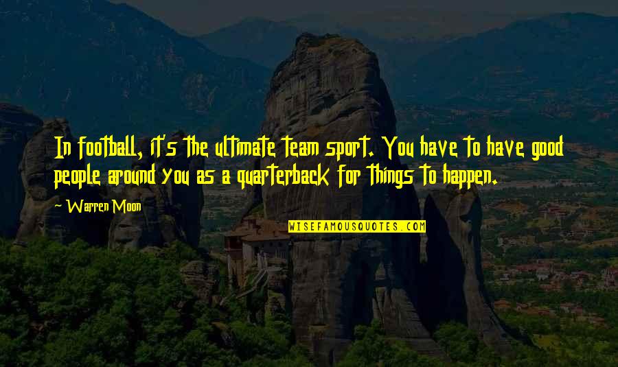 Good Things To Happen Quotes By Warren Moon: In football, it's the ultimate team sport. You Good Things To Happen Quotes By Warren Moon: In football, it's the ultimate team sport. You