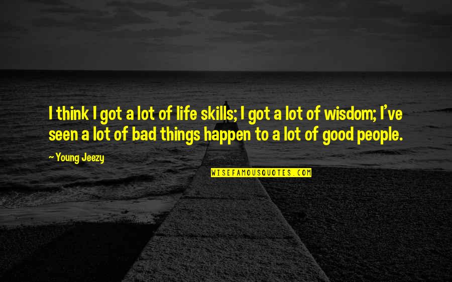 Good Things To Happen Quotes By Young Jeezy: I think I got a lot of life Good Things To Happen Quotes By Young Jeezy: I think I got a lot of life
