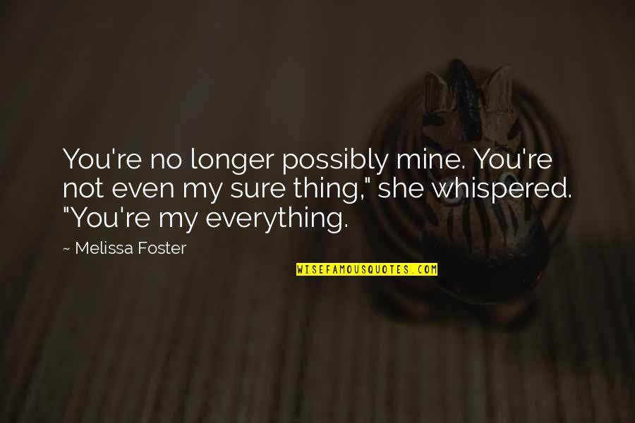 Good Things To Put In Fortune Teller Quotes By Melissa Foster: You're no longer possibly mine. You're not even