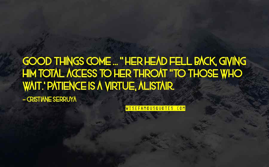 Good Things To Those Who Wait Quotes By Cristiane Serruya: Good things come ... " Her head fell