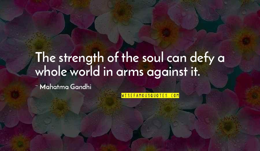 Good Things Wait Quotes By Mahatma Gandhi: The strength of the soul can defy a