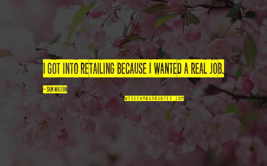 Good Things Wait Quotes By Sam Walton: I got into retailing because I wanted a