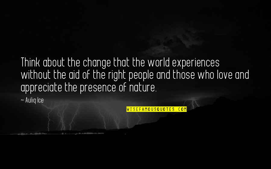 Good Think About Quotes By Auliq Ice: Think about the change that the world experiences