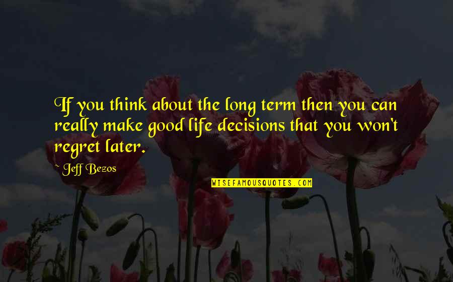 Good Think About Quotes By Jeff Bezos: If you think about the long term then
