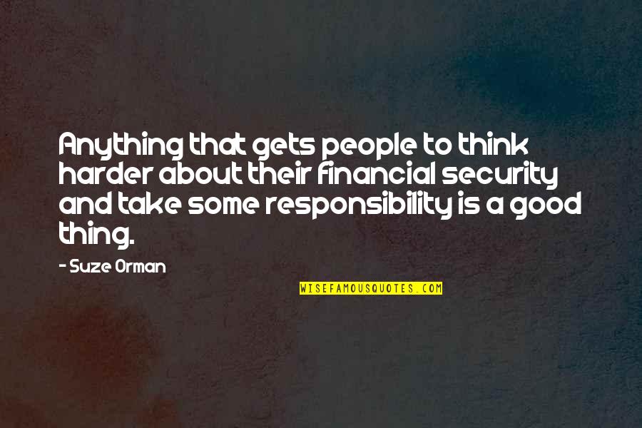 Good Think About Quotes By Suze Orman: Anything that gets people to think harder about