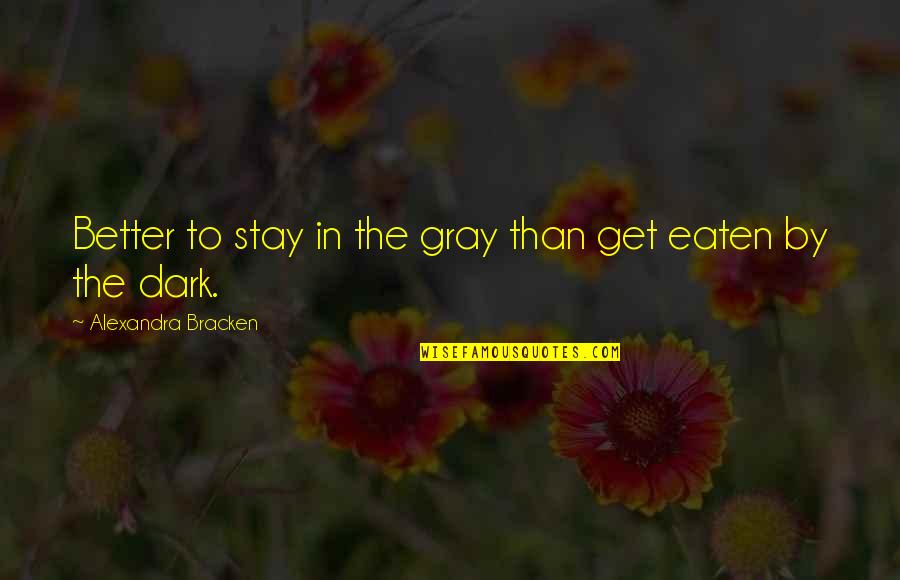 Good Thistle Quotes By Alexandra Bracken: Better to stay in the gray than get