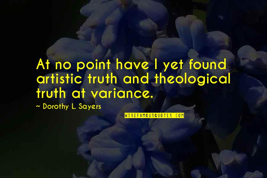 Good Thistle Quotes By Dorothy L. Sayers: At no point have I yet found artistic