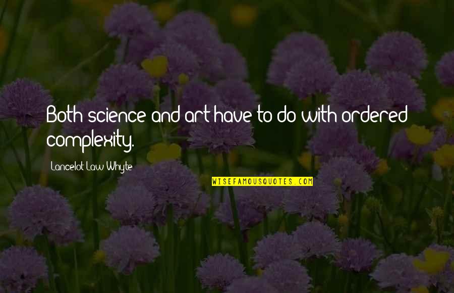 Good Thon Quotes By Lancelot Law Whyte: Both science and art have to do with Good Thon Quotes By Lancelot Law Whyte: Both science and art have to do with