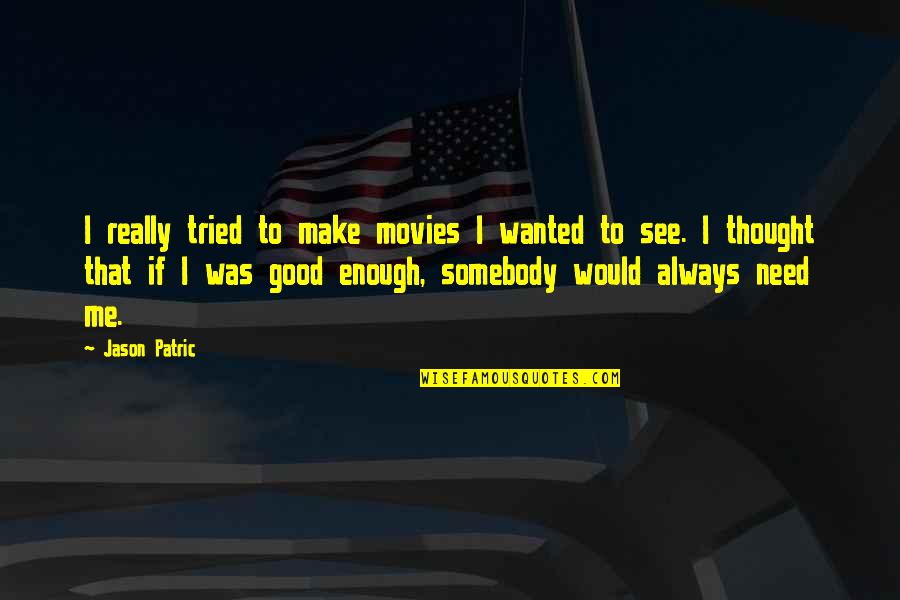 Good Thought Quotes By Jason Patric: I really tried to make movies I wanted Good Thought Quotes By Jason Patric: I really tried to make movies I wanted