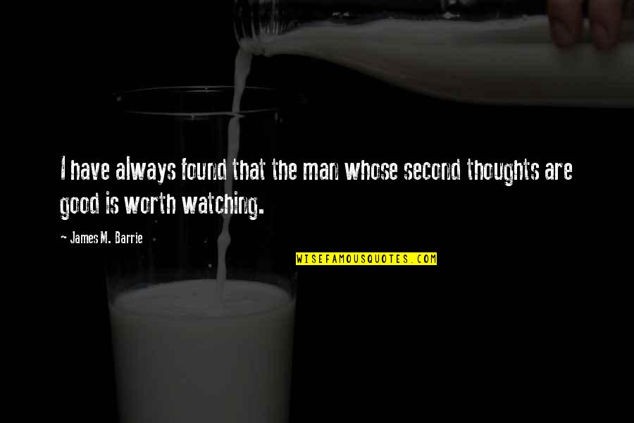 Good Thoughts N Quotes By James M. Barrie: I have always found that the man whose
