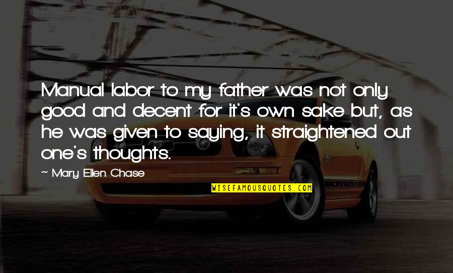 Good Thoughts N Quotes By Mary Ellen Chase: Manual labor to my father was not only