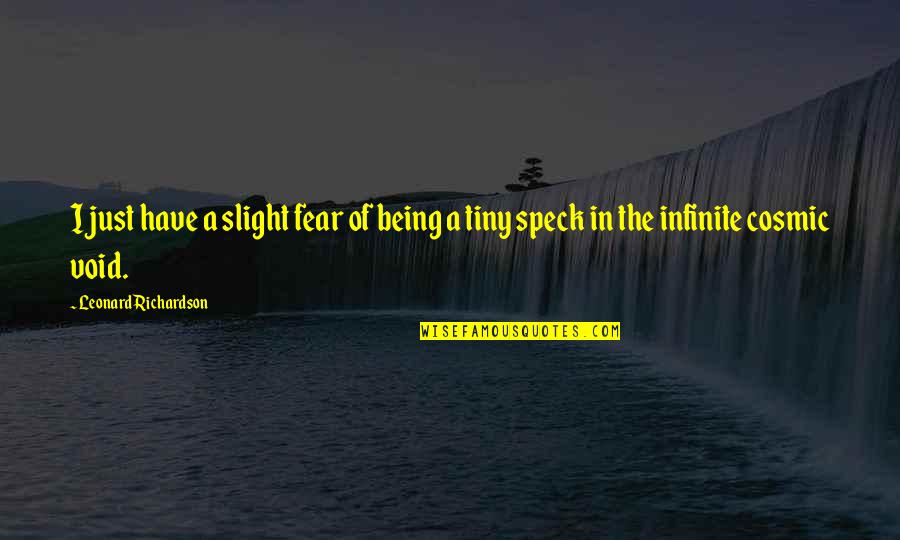 Good Thoughts Of The Day Quotes By Leonard Richardson: I just have a slight fear of being