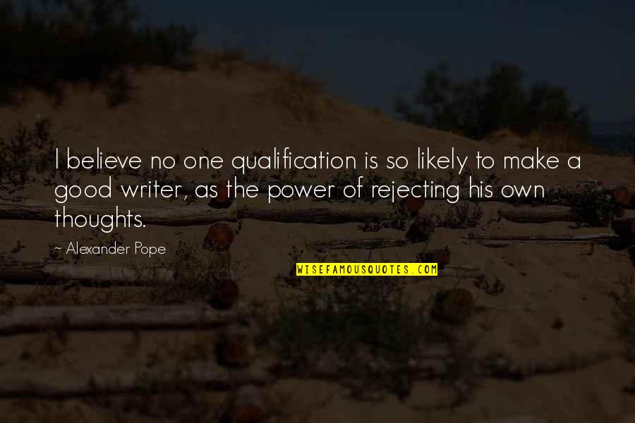 Good Thoughts Quotes By Alexander Pope: I believe no one qualification is so likely