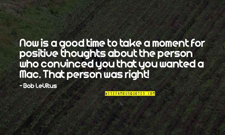 Good Thoughts Quotes By Bob LeVitus: Now is a good time to take a