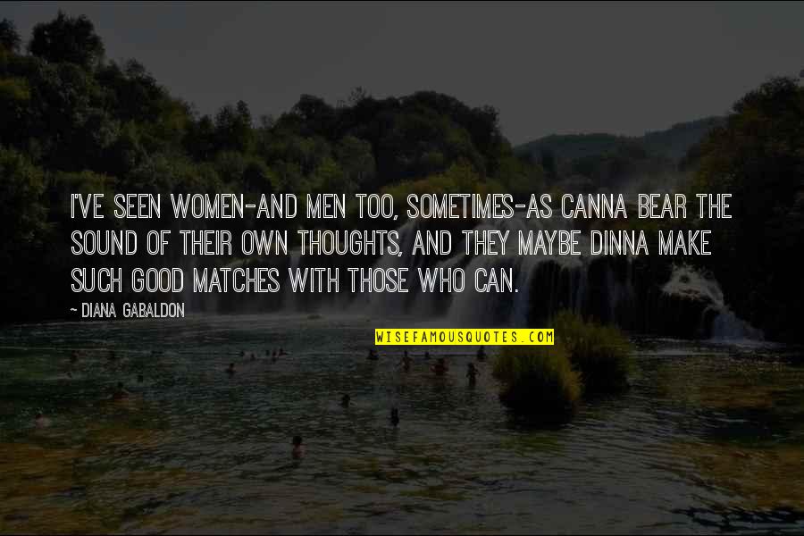Good Thoughts Quotes By Diana Gabaldon: I've seen women-and men too, sometimes-as canna bear
