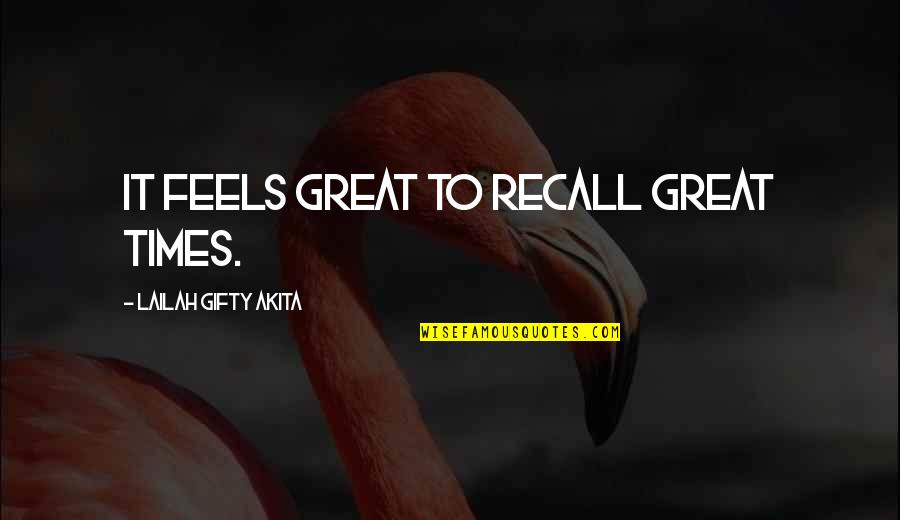 Good Thoughts Quotes By Lailah Gifty Akita: It feels great to recall great times.