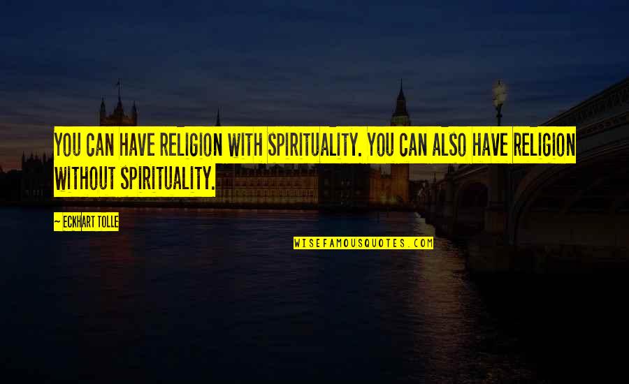 Good Tid Quotes By Eckhart Tolle: You can have religion with spirituality. You can