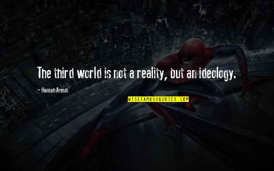 Good Tid Quotes By Hannah Arendt: The third world is not a reality, but Good Tid Quotes By Hannah Arendt: The third world is not a reality, but