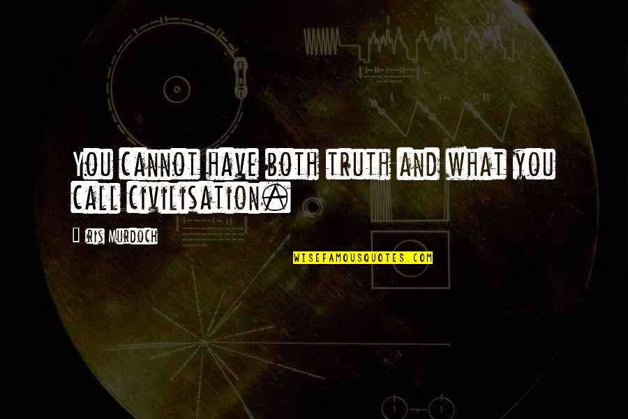 Good Tid Quotes By Iris Murdoch: You cannot have both truth and what you Good Tid Quotes By Iris Murdoch: You cannot have both truth and what you