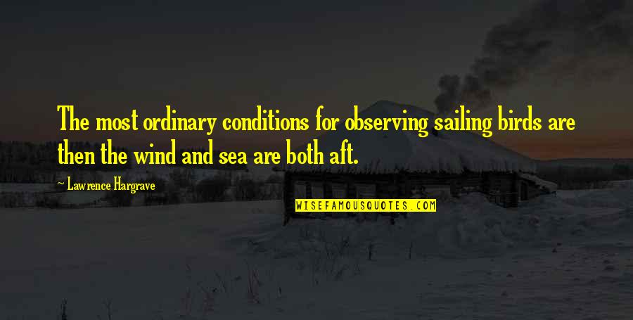 Good Time Always Goes Fast Quotes By Lawrence Hargrave: The most ordinary conditions for observing sailing birds