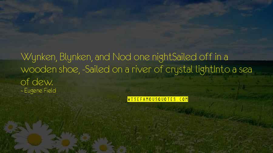 Good Time Friendship Quotes By Eugene Field: Wynken, Blynken, and Nod one nightSailed off in